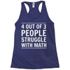 4 out of 3 people struggle with math Racerback Tank
