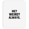Me Weird Always Mousepad