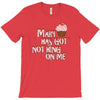mary has got nothing on me T-Shirt