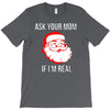 ask your mom if i'm real T-Shirt