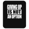 giving up is not an option Mousepad