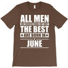 all men are created equal but only the best are born in june T-Shirt