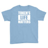 tokens life matters Youth Tee