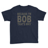 bicause im bob Youth Tee