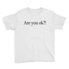 are you ok Youth Tee