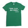 you can do this coffee Ladies Fitted T-Shirt