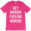 hey moron! 1 T-Shirt