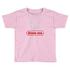 blow me Toddler T-shirt