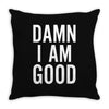 Damn I Am Good Throw Pillow
