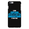 I Can Explain it to You, But I Can't Understand it for You iPhone 6/6s Plus Case