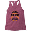 All Men Created Equal But The Best Born In September Racerback Tank