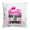 Queens Are Born in June Throw Pillow