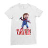 chucky funny quote ideal birthday present gift Ladies Fitted T-Shirt