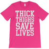 thick thighs save lives T-Shirt