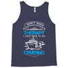 I Don't Need Therapy Just to Go Cruising Tank Top