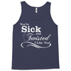 you're sick and twisted, i like you! Tank Top