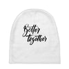 better together Baby Beanies