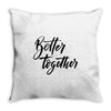 better together Throw Pillow