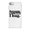 sarcasm. it's how i hug iPhone 7 Case