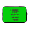 really didn't want to be here today girls Laptop sleeve