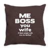 me boss you wife Throw Pillow