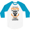 I'm Called Papa Because I'm the Man the Myth the Legend 3/4 Sleeve Shirt