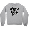 Stay Rad Crewneck Sweatshirt