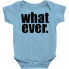 whatever (2) Baby Onesie