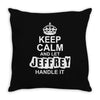 Keep Calm And Let Jeffrey Handle It Throw Pillow