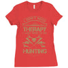 I Don't Need Therapy Just to Do Hunting Ladies Fitted T-Shirt