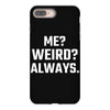 Me Weird Always iPhone 8 Plus