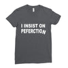 insist on perfection Ladies Fitted T-Shirt