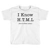 i know html Toddler T-shirt