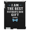 I Am The Best Father's Day Gift Ever Boy iPad 3 and 4 Case