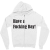 have a fucking day Zipper Hoodie