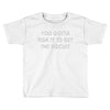 you gotta risk it to get the biscuit Toddler T-shirt
