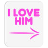 I Love Him Mousepad