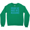 drunk me had her reasons Crewneck Sweatshirt