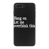 hang on let me overthink this iPhone 7 Plus Case