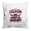 Legends Are Born In January Throw Pillow