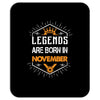 Legends are born in November Mousepad