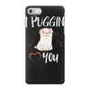 i puggin love you iPhone 7 Case