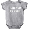 i hate you so much Baby Bodysuit