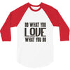do what you love 3/4 Sleeve Shirt