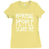 normal people scare me Ladies Fitted T-Shirt