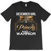 december girl is a perfect combination of princess and warrior T-Shirt