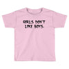 girls dont like boys Toddler T-shirt