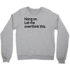 let me overthink this Crewneck Sweatshirt