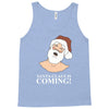 santa is coming Tank Top