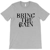BRING THE RAIN T-Shirt